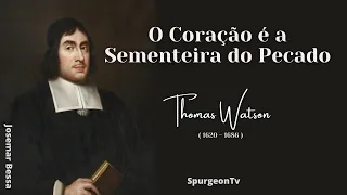 O Coração é a Sementeira do Pecado | Thomas Watson ( 1620 - 1686 )