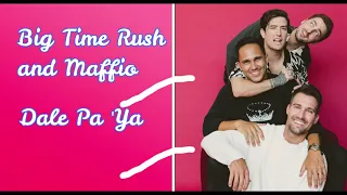 Big Time Rush and Maffio - Dale Pa 'Ya (Lyrics)