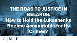 THE ROAD TO JUSTICE IN BELARUS: How to Hold the Lukashenka Regime Accountable for Its Crimes?