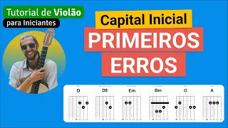 PRIMEIROS ERROS (Capital Inicial) | Como tocar no Violão com cifra simplificada