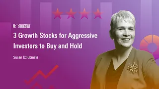 3 Growth Stocks for Aggressive Investors to Buy and Hold