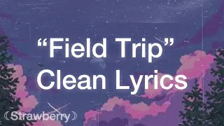 “Field Trip“ | Clean Lyrics | Melanie Martinez |