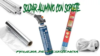 Soldar Aluminio fácil con un simple Soplete de fontaneria - Prueba de resistencia con dos tipos de..