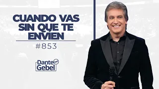 Dante Gebel #853 | Cuando vas sin que te envíen