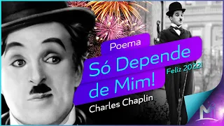 SÓ DEPENDE DE MIM | Poema de Charles Chaplin - Transforme seu ano, sua vida