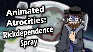 Animated Atrocities 180 || Rickdependence Spray