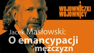 # 71 – Jacek Masłowski – O emancypacji mężczyzn. (16 listopada 2023)
