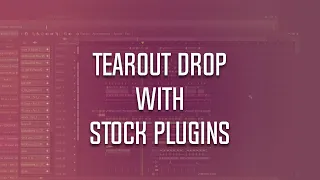 TEAROUT DROP WITH STOCK PLUGINS (FLP IN PATREON)