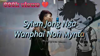 💔Syiem Jong Nga Wanphai Noh Mynta|Pynshynna Rabon|| Khasi sad song(Prod.VinoRamaldo)Wan phai shaiing