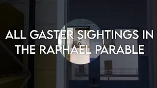 All Gaster sightings in The Raphael Parable (Mod)