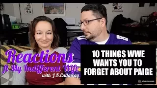 10 Things WWE Want You To Forget About Paige Reactions (ft. My Indifferent Wife)