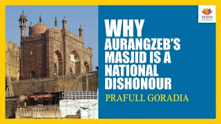 Why Aurangzeb's Gyanvapi Masjid Is A National Dishonour | Prafull Goradia | Islamic Iconoclasm