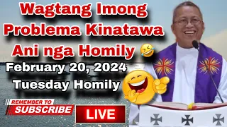 February 20, 2024 😂 Wagtang Imong Problema Kinatawa Ani nga Homily 🤣 | Fr Ciano Ubod