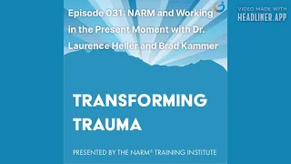 Transforming Trauma Episode 031: NARM & ... Present Moment w/ Dr. Laurence Heller & Brad Kammer