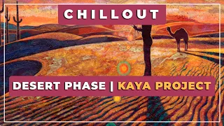 🎼 Desert Phase⭐ Kaya Project ✨ Chillout Music