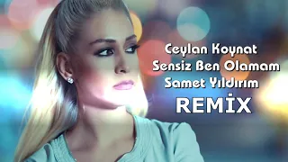 Ceylan Koynat - Sensiz Ben Olamam ( Samet Yıldırım Remix )