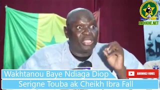 WAKHTANOU BAYE NDIAGA DIOP SI SERIGNE TOUBA AK MAME CHEIKH IBRAHIMA  FALL