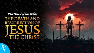 The Passion of the Christ (The Story of the Bible Part 13)