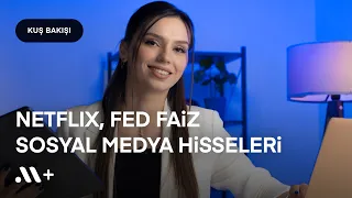 Netflix, Fed Faiz ve Sosyal Medya Hisseleri - Kuş Bakışı #1 | Midas+