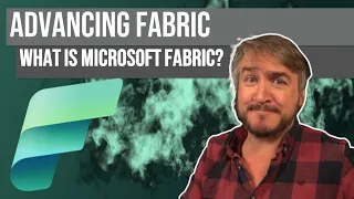 Advancing Fabric - What is Microsoft Fabric?