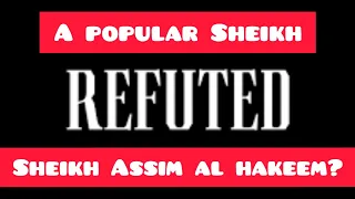 A popular Sheikh refuted Sheikh Assim al hakeem? - Assim al hakeem