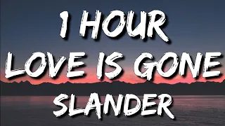 SLANDER - Love is Gone (Lyrics) ft. Dylan Matthew (Acoustic) 🎵1 Hour | I'm sorry don't leave me