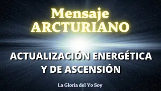 ACTUALIZACIÓN ENERGÉTICA Y DE ASCENSIÓN 🌍 Mensaje Arcturiano✨ La Gloria del Yo Soy