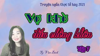 [Tập 7] Vợ Khờ Đấu Chồng Khôn | Truyện Đời Thực Hay | Gậy Ông Đập Lưng Ông