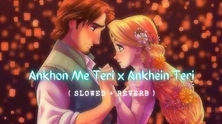 Ankhon mein teri  X Ankhein teri- Aditya Rawat (slowed + reverb)