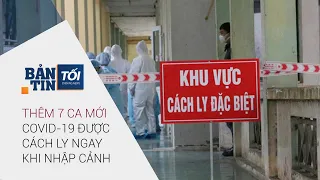 Bản tin tối 5/1/2021: Thêm 7 ca mới Covid-19 được cách ly ngay khi nhập cảnh | VTC1