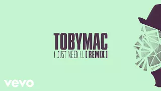 TobyMac - I just need U. (Audio/Capital Kings Remix)