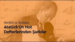 Harf’ten ve Nota’dan - Atatürk’ün Not Defterlerinden Şarkılar