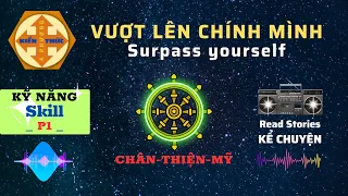 VƯỢT LÊN CHÍNH MÌNH(chuyên mục kỹ năng 1)-SURPASS YOURSELF (skills category 1)