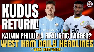 KUDUS IS BACK! | WHY KALVIN PHILLIPS TO WEST HAM WOULD MAKE SENSE | TRANSFER NEWS UPDATES