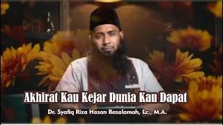 Kejar Akhirat Dunia Kau Dapat | Ustadz Dr. Syafiq Riza Hasan Basalamah, Lc., M.A.