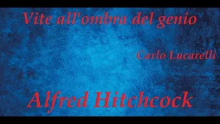 Vite all'ombra del genio Carlo Lucarelli racconta Alfred Hitchcock