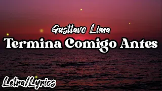 Gusttavo Lima - Termina Comigo Antes (Letra/Lyrics Video)