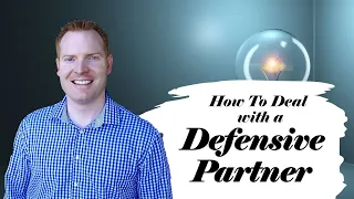 How To Deal With A Defensive Partner