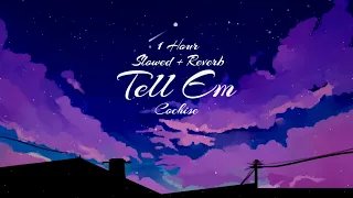 Cochise - Tell Em (feat. $NOT) | (Slowed+Reverb) | 1 Hour