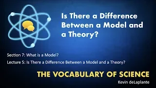07.05. Is There a Difference Between a Model and a Theory?