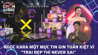 CHỌN AI ĐÂY | TẬP 16 | NGỌC KARA MỘT MỰC TIN GIN TUẤN KIỆT VÌ "TRAI ĐẸP THÌ NEVER SAI"