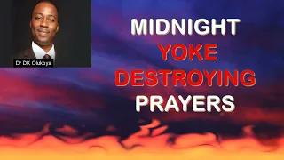 MIDNIGHT YOKE DESTROYING PRAYERS | DR DK OLUKOYA