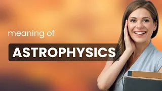 Astrophysics | what is ASTROPHYSICS definition