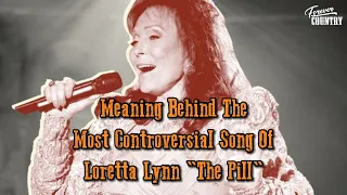 Meaning Behind The Most Controversial Song Of Loretta Lynn "The Pill"