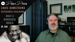 Celebrating What A Wonderful World (Louis Armstrong & Esperanza Spalding) | The Daily Doug Ep. 523