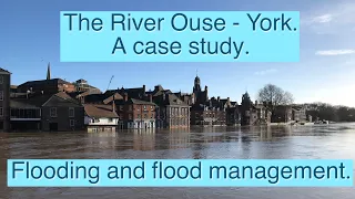 The River Ouse, York. A case study.  Flooding and flood management.