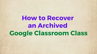 How to Recover an Archived Google Classroom Class