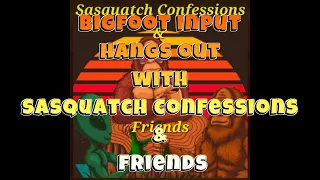 Bigfoot Input  Joins Sasquatch Confessions & Friends: Monday, 1-29-2024, 10 PM EST, 7 PM Pacific