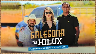 GALEGONA DA HILUX - FLAGUIM MORAL E RAILSON CAPA LOKA(CLIPE OFICIAL)