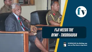 Fiji needs the RFMF - Tikoduadua | 02/02/2023